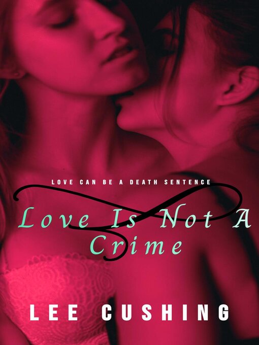 Title details for Love Is Not a Crime by Lee Cushing - Available